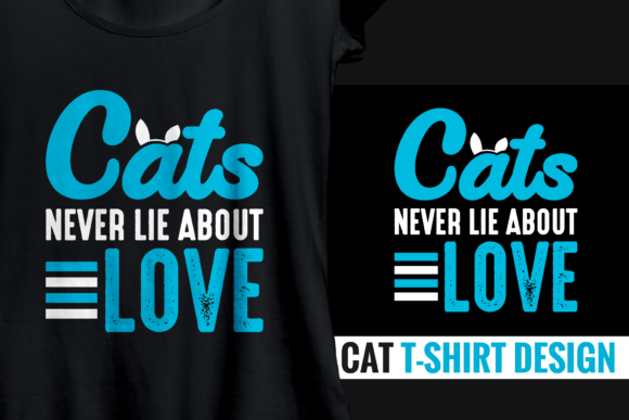 Cats Never Lie About Love - Cat T-shirt
