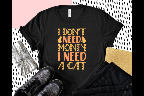 I Don't Need Money I Need a Cat